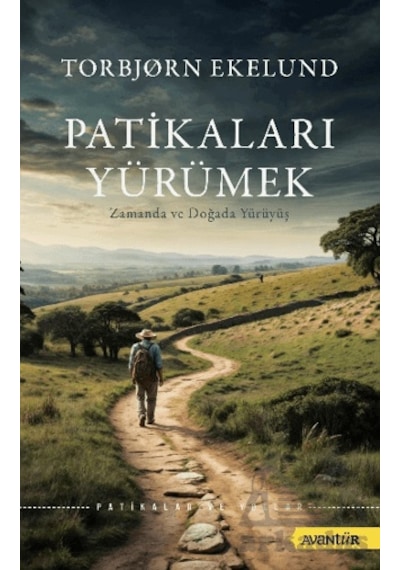 Patikaları Yürümek Zamanda Ve Doğada Yürüyüş Avantür Kitap Torbjørn Ekelund