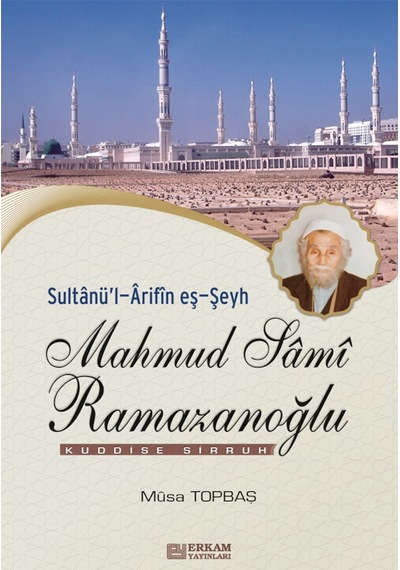 Sultanül-Arifin eş-Şeyh Mahmud Sami Ramazanoğlu - Musa Topbaş 9789756736517