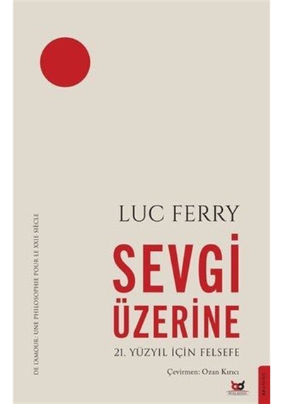 Sevgi Üzerine & 21. Yüzyıl İçin Felsefe / Luc Ferry
