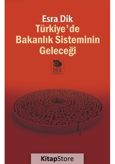 Türkiyede Bakanlık Sisteminin Geleceği - Esra Dik - İmge Kitabevi