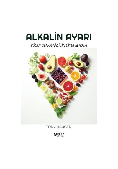 Alkalin Ayarı - Vücut Dengeniz İçin Diyet Rehberi - Tony Haugen - Gece Kitaplığı