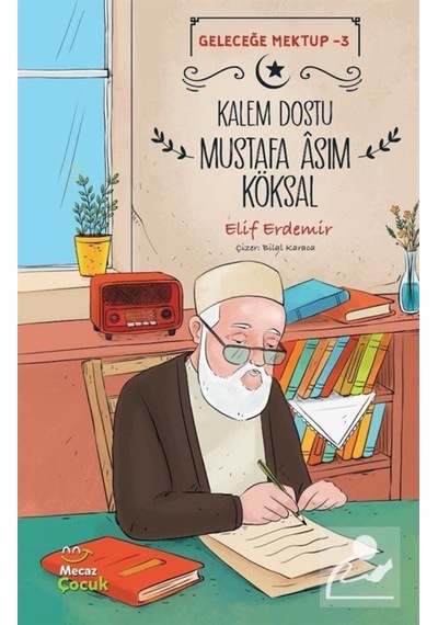 Kalem Dostu Mustafa Âsım Köksal / Geleceğe Mektup 3 / Elif Erd... (549749661)