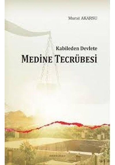 Kabileden Devlete Medine Tecrübesi Murat Akarsu