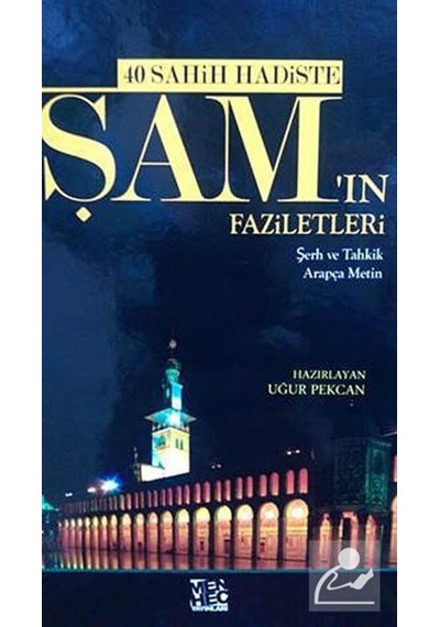 40 Sahih Hadiste Şam'ın Faziletleri - Uğur Pekcan - Menhec Yayınları