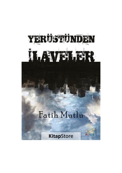 Yerüstünden İlaveler - Fatih Mutlu - Paris