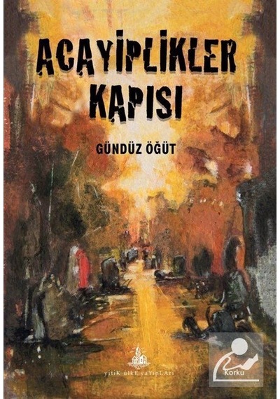 Acayiplikler Kapısı - Gündüz Öğüt - Yitik Ülke Yayınları