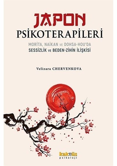 Japon Psikoterapileri: Morita Naikan ve Dohsa - Hou'da Sessizlik ve Beden - Zihin İlişkisi - Velizara Chervenkova - Kaknüs Yayınları