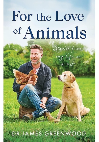 For The Love Of Animals: Stories From My Life As A Vet