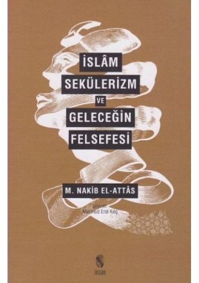İslam Sekülerizm ve Geleceğin Felsefesi  - M. Nakib El Attas  - İnsan Yayınları
