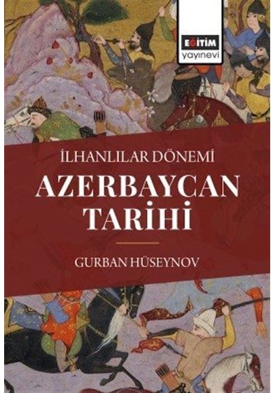 Azerbaycan Tarihi - İlhanlılar Dönemi - Gurban Hüseynov - Eğitim Yayınevi