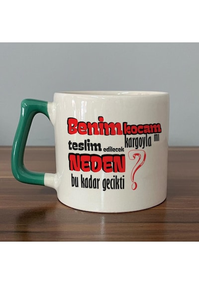 Benim Kocam Kargoyla Mı Teslim Edilecek Baskılı Yeşil Kulplu D Kupa
