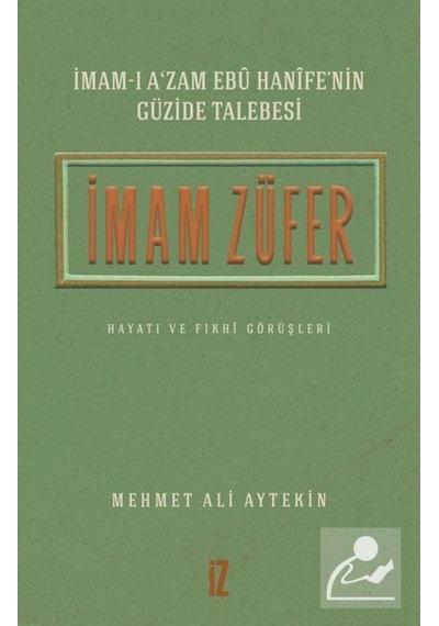 İmam-ı A'zam Ebû Hanîfe'nin Güzide Talebesi İmam Züfer Hayatı ... 9786053264651