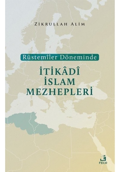 Rüstemiler Döneminde İtikadi İslam Mezhepleri - Zikrullah Alim - Fecr Yayınları
