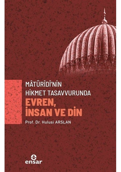 Matürîdî'nin Hikmet Tasavvurunda Evren, İnsan Ve Din / Prof. D...