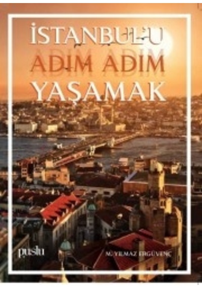 İstanbul'u Adım Adım Yaşamak - M. Yılmaz Ergüvenç - Puslu Yayıncılık