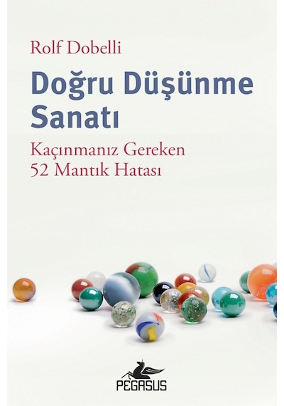Doğru Düşünme Sanatı: Kaçınmanız Gereken 52 Mantık Hatası
