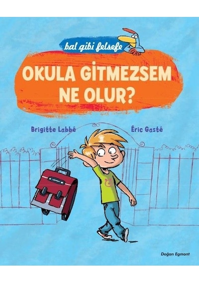 Okula Gitmezsem Ne Olur? - Brigitte Labbe -  Eric Gaste - Doğan ve Egmont Yayıncılık