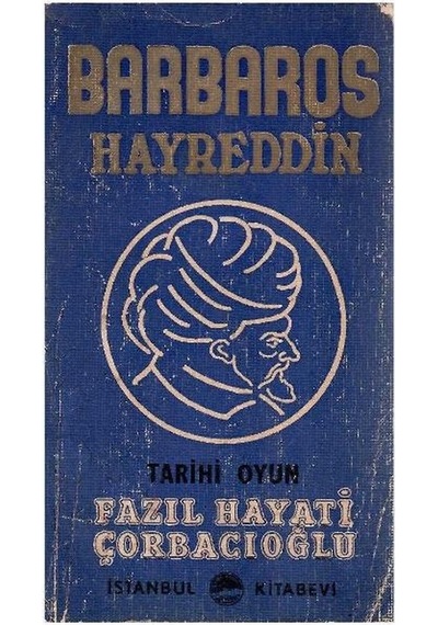 Barbaros Hayreddin Tarihi Oyun - Fazıl Hayati Çorbacıoğlu İmzalı Ve İthaflı 1.baskı