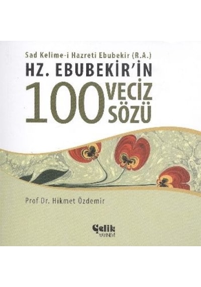 Hz. Ebubekir'in 100 Veciz Sözü  - Hikmet Özdemir  - Çelik Yayınevi