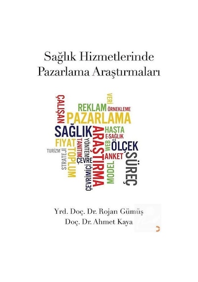 Sağlık Hizmetlerinde Pazarlama Araştırmaları  - Rojan Gümüş  -  Ahmet Kaya  - Cinius