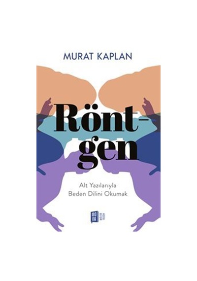 Röntgen / Alt Yazılarıyla Beden Dilini Okumak / Murat Kaplan