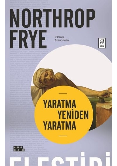Yaratma Yeniden Yaratma - Northrop Frye - Ketebe