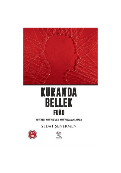 Kur'an'da Bellek Fuad - Kur'an'ı Kur'an'dan Kur'anca Anlamak - Sedat Şenermen - Nergiz Yayınları