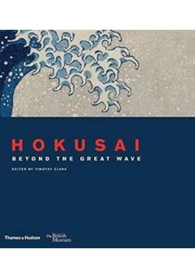 Hokusai: Beyond the Great Wave (British Museum) - Timothy Clark -  Roger Keyes - Thames & Hudson
