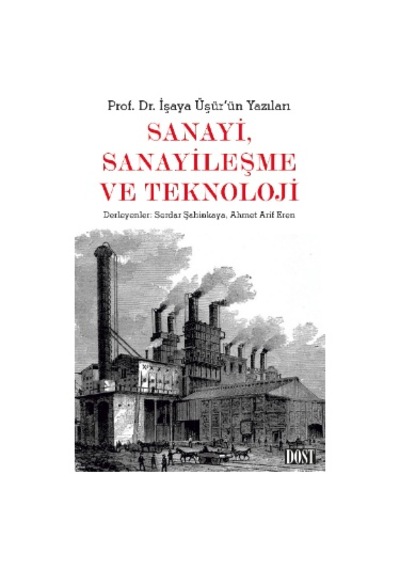 Sanayi Sanayileşme ve Teknoloji - İşaya Üşür - Dost Kitabevi