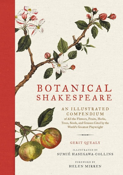 Botanical Shakespeare: An Illustrated Compendium Of All The Flowers, Fruits, Herbs, Trees, Seeds, And Grasses Cited By The World's Greatest Playwright
