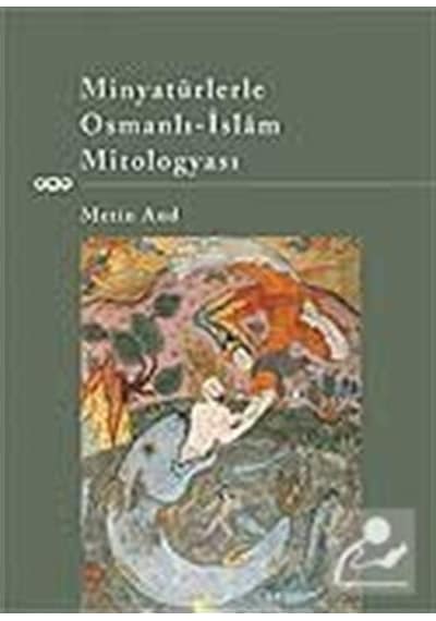 Minyatürlerle Osmanlı-İslam Mitolog - Metin And - Yapı Kredi Yayınları