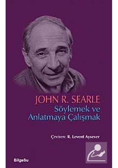 Söylemek ve Anlatmaya Çalışmak - John R. Searle - Bilgesu Yayıncılık