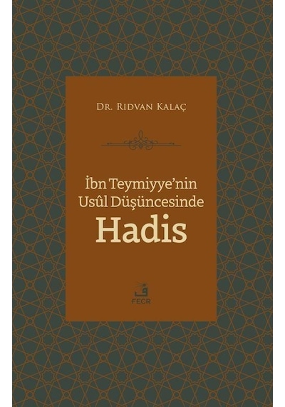 İbn Teymiyye'nin Usul Düşüncesinde Hadis - Rıdvan Kalaç - Fecr Yayınları