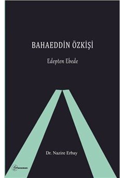 Bahaeddin Özkişi / Edepten Ebede / Dr. Nazire Erbay