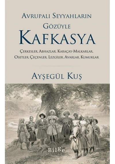 Avrupalı Seyyahların Gözüyle Kafkasya / Ayşegül Kuş 9786257201438