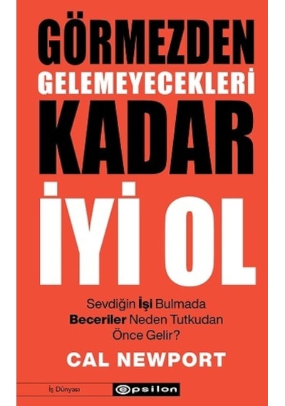 Görmezden Gelemeyecekleri Kadar İyi Ol - Cal Newport - Epsilon Yayınevi