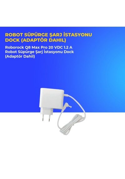Roborock Q8 Max Pro 20 Vdc 1.2 A Robot Süpürge Şarj İstasyonu Dock Adaptör Dahil