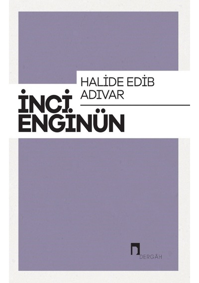 Halide Edip Adıvar: İnci Enginün Bütün Eserieri-6 - İnci Enginün - Dergah Yayınları