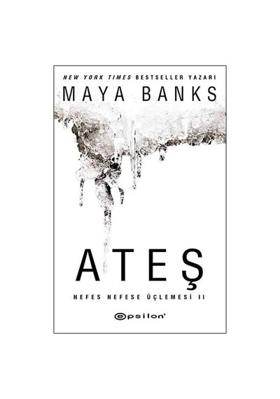Ateş - Nefes Nefese Üçlemesi 2 - Maya Banks - Epsilon Yayınevi