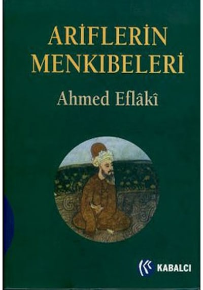 Ariflerin Menkıbeleri - Ahmed Eflâkî - Kabalcı Yayınevi