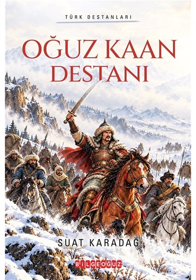 Oğuz Kaan Destanı & Türk Destanları / Suat Karadağ
