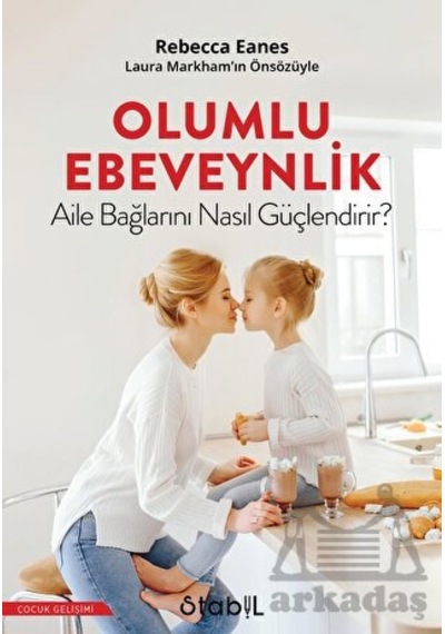 Olumlu Ebevenylik - Aile Bağlarını Nasıl Güçlendirir? - Rebecca Eanes - Stabil Kitap