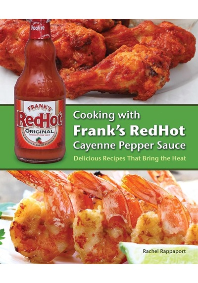 Cooking With Frank's Redhot Cayenne Pepper Sauce: Delicious Recipes That Bring The Heat