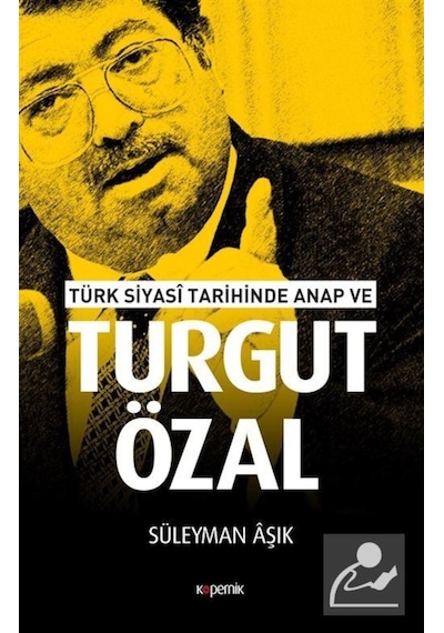 Türk Siyasi Tarihinde Anap ve Turgut Özal - Süleyman Aşık - Kopernik Kitap