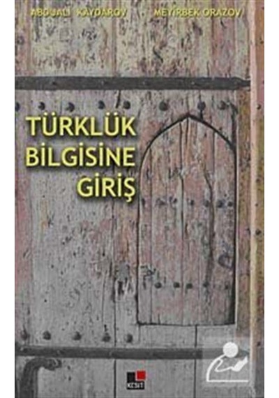 Türklük Bilgisine Giriş - Meyirbek Orazov -  Abduali Kaydarov - Kesit Yayınları