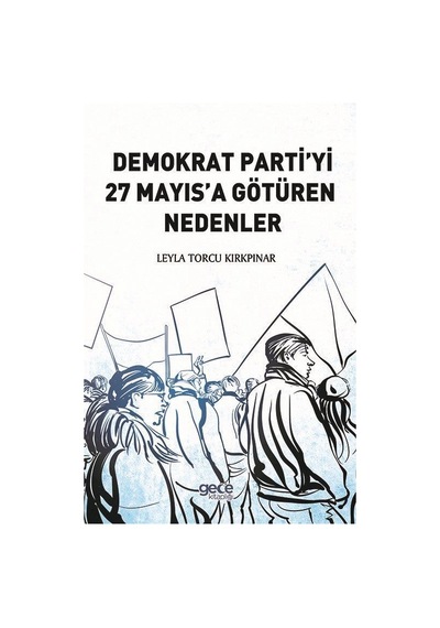 Demokrat Partiyi 27 Mayıs'a Götüren Nedenler - Leyla Torcu Kırkpınar - Gece Kitaplığı