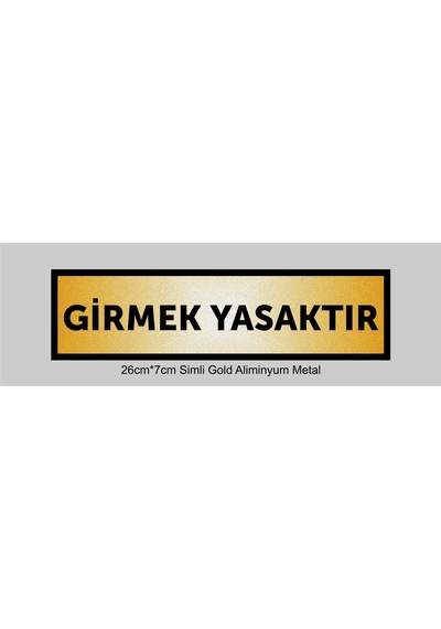 Girmek Yasaktır Yazılı Kapı Levhası ,yönlendirme Levhası ,simli Gold Renkli Aliminyum Levha