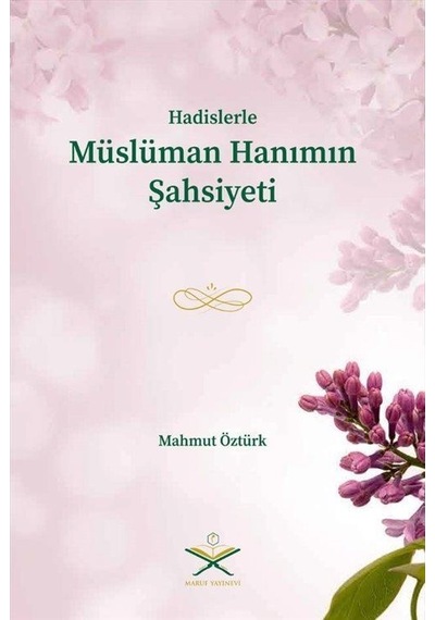 Hadislerle Müslüman Hanımın Şahsiyeti - Mahmut Öztürk - Maruf Yayınevi
