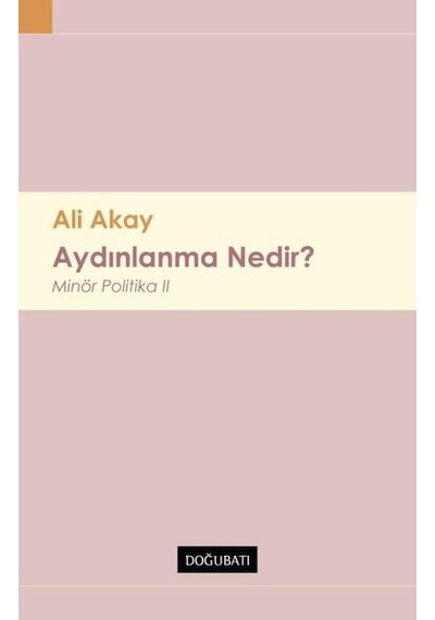 Aydınlanma Nedir? Minor Politika - 2 - Ali Akay - Doğu Batı Yayınları