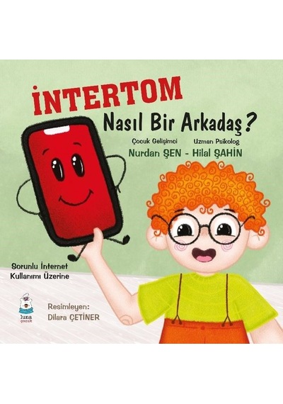 İntertom Nasıl Bir Arkadaş? - Sorunlu İnternet Kullanımı Üzerine - Hilal Şahin - Luna Yayınları